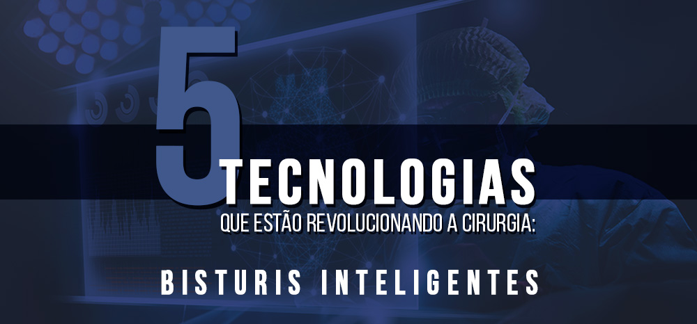 Você está visualizando atualmente 5 tecnologias que estão revolucionando a cirurgia: Bisturis inteligentes