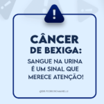 Câncer de bexiga: sangue na urina é um sinal que merece atenção!