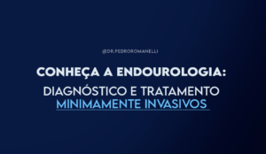 Leia mais sobre o artigo Conheça a endourologia: diagnóstico e tratamento minimamente invasivos