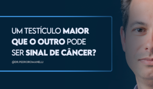 Leia mais sobre o artigo Um testículo maior que o outro pode ser sinal de câncer?