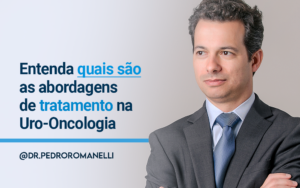 Leia mais sobre o artigo Entenda quais são as abordagens de tratamento na Uro-Oncologia